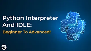 Python Python Interpreter and IDLE 2020 Eduonix