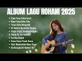 Lagu Album Lagu Rohani 2025 | Pada Yesus Kuberserah | Lagu Rohani Terbaik dan Menguatkan Iman