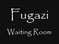 Fugazi - Waiting Room LYRICS