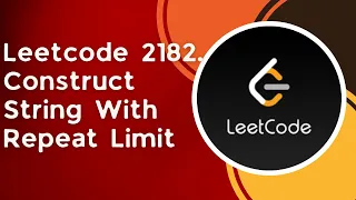 Construct String With Repeat Limit c Leetcode 2182 Greedy heaps Priority Queue