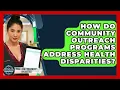 How Do Community Outreach Programs Address Health Disparities - Trials and Treatments Uncovered