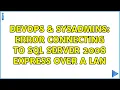 DevOps SysAdmins Error connecting to SQL Server 2008 Express over a LAN