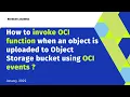 How to invoke OCI function when an object is uploaded to Object Storage bucket using OCI events