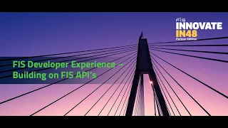 3 - FIS Developer Experience Building on FIS APIs