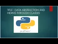 Abstraction of data and Hiding through classes