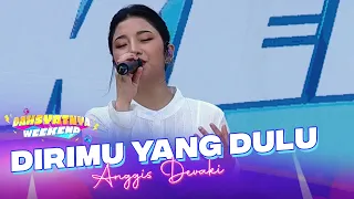 Download Anggis Devaki - Dirimu Yang Dulu | DAHSYATNYA WEEKEND MP3