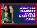 What Are Flagstar Bank s Mortgage Rates - Ask Your Bank Teller