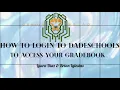HOW TO GO TO DADESCHOOLS AND ACCESS YOUR GRADEBOOK