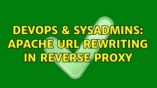 DevOps SysAdmins Apache URL rewriting in reverse proxy 2 Solutions