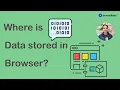 Where is data stored in the browser