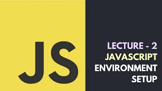Lecture 2 - JavaScript Environment Setup Core JavaScript Tutorial