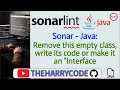 Solucion FIX Sonar - Java Remove this empty class write its code or make it an interface
