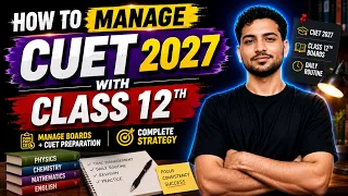 CUET 2027 with Class 12th 🔥 | How to Manage Boards + CUET Preparation? | Complete Strategy