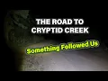 Cryptid Creek Part 2 Something Followed Us