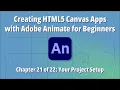 Creating HTML5 Canvas Apps with Adobe Animate for Beginners - Chapter 21 of 22 Your Project Setup