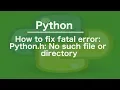 How to fix fatal error Python h No such file or directory