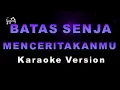 BATAS SENJA - MENCERITAKANMU (Karaoke Version by QraOke)