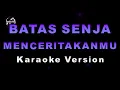 Download Lagu BATAS SENJA - MENCERITAKANMU (Karaoke Version by QraOke)