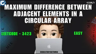 Maximum Difference Between Adjacent Elements in a Circular Array Leetcode 3423 codestorywithMIK