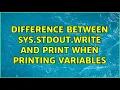 Difference between sys stdout write and print when printing variables 4 Solutions