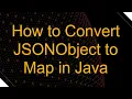 How to Convert JSONObject to Map in Java