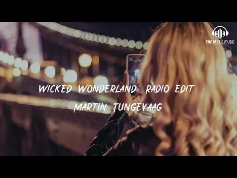 Download MP3 Martin Tungevaag - Wicked Wonderland (Radio Edit) [ lyric ]