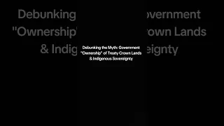 Debunking the Myth Government Ownership of Treaty Crown Land Indigenous Sovereignty