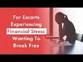 For Escorts Experiencing Financial Stress Wanting To Break Free