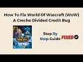 How To Fix World Of Warcraft WoW A Creche Divided Credit Bug