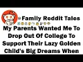 Download Lagu My Parents Wanted Me To Drop Out Of College To Support Their Lazy Golden Child's Big Dreams When