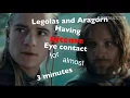 Legolas and Aragorn having intense eye contact for almost 3 minutes