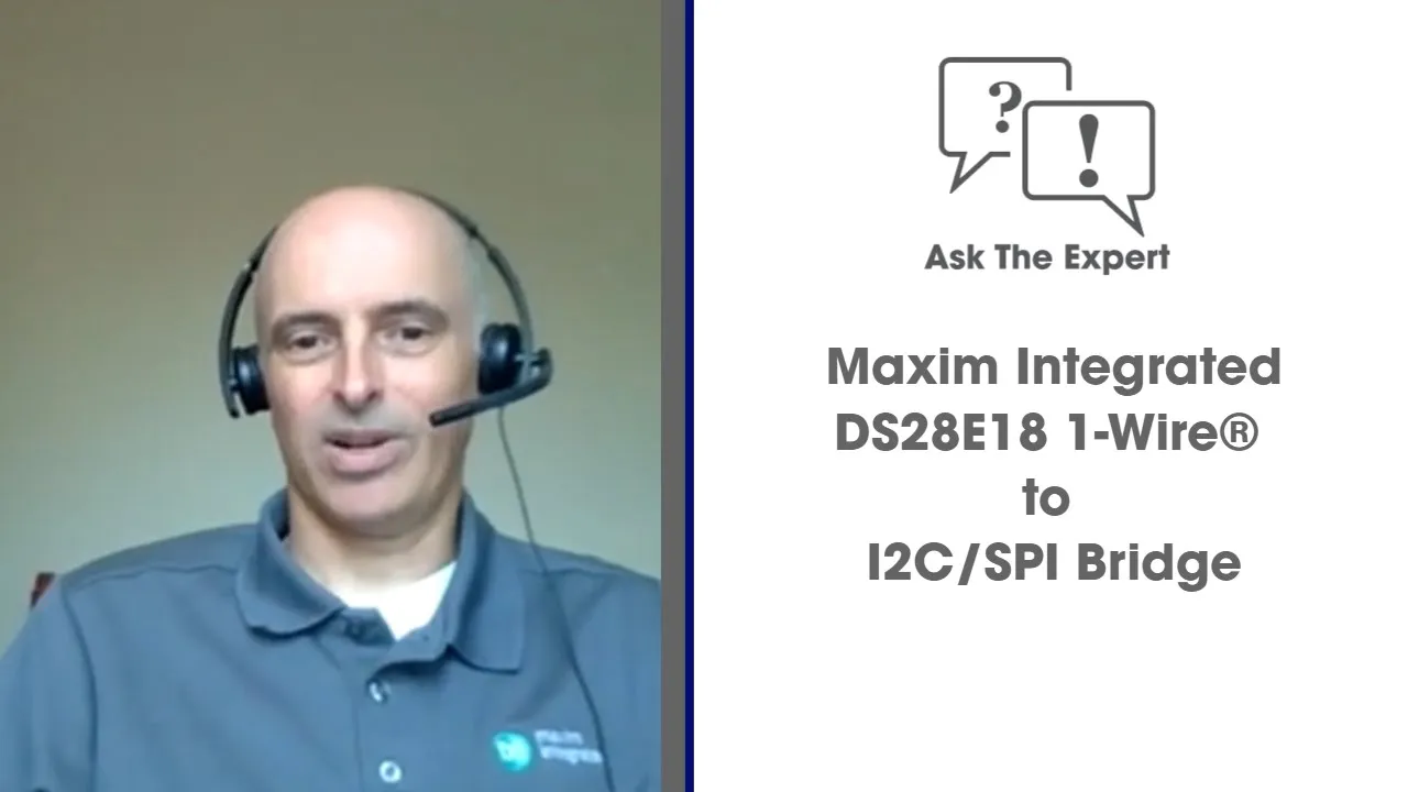 Ask the Expert - Maxim Integrated DS28E18 1-Wire® to I2C/SPI Bridge