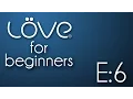 LOVE For Beginners E06 The functions of main lua