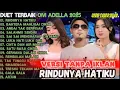 Download Lagu ALBUM OM ADELLA TERBARU | RINDUNYA HATIKU - GERHANA DALAM CINTA - SALAHMU SENDIRI 