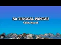 Lagu SA TINGGAL PANTAU - VALDY NYONK (LYRICS)