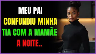 O PAPAI CONFUNDIU A TIA COM A MÃE E ENTÃO ELE.. #ConfissõesReais