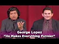 George Lopez - He Makes Everything Funnier