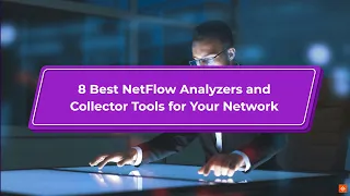 Best NetFlow Analyzers and Collector Tools for Your Network