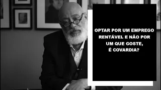 Optar por um emprego rentável e não por um que goste, é covardia? - Luiz Felipe Pondé