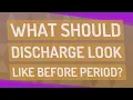 What should discharge look like before period