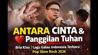 antara cinta u0026 panggilan tuhan bria klau lagu galau indonesia terbaru pop slow rock 2026