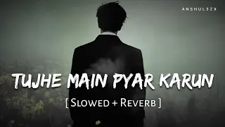 tujhe main pyar karun slowed reverb kailash kher 1920 anshul3zx