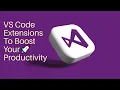 VS Code Extensions To Boost Your Productivity
