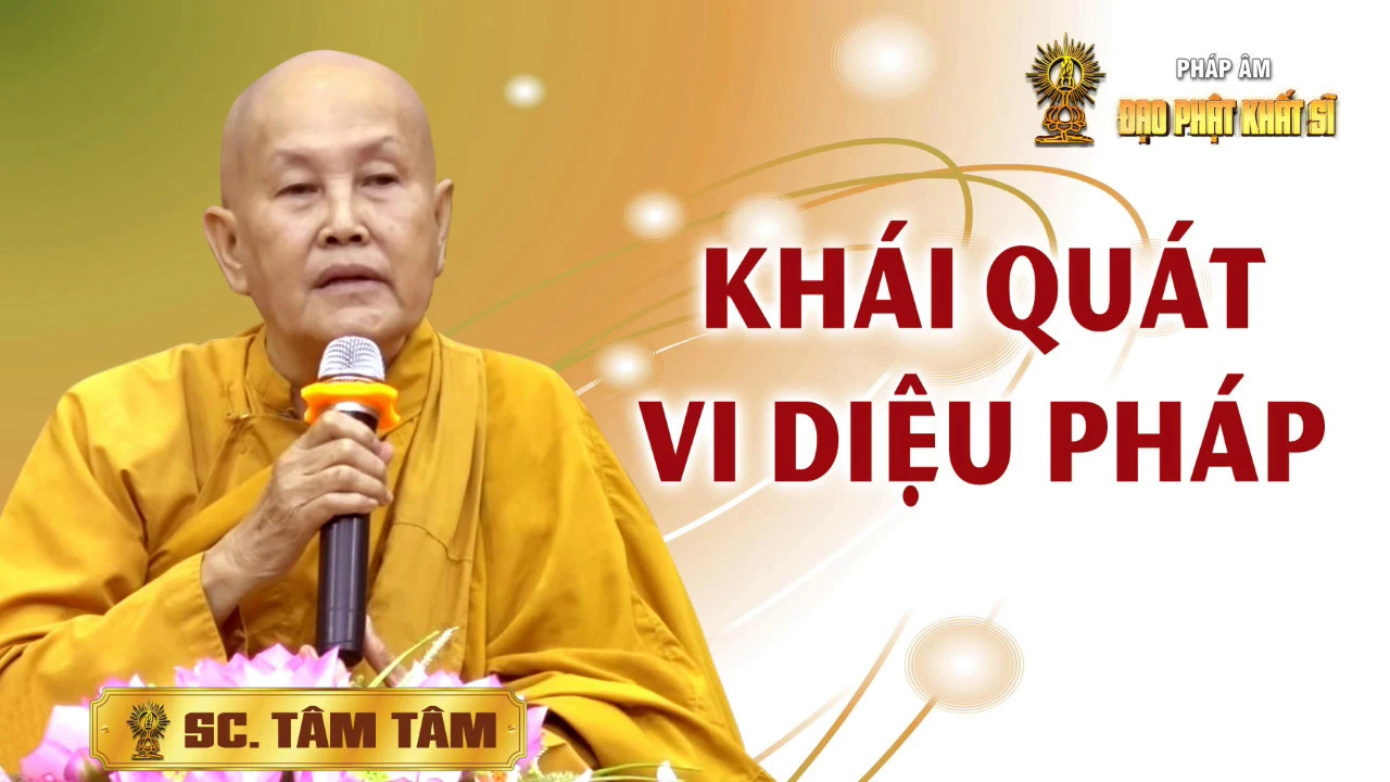 Sư cô Tâm Tâm: Vi Diệu Pháp - Khái quát về Vi diệu pháp