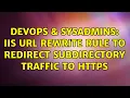 DevOps SysAdmins IIS URL Rewrite rule to redirect subdirectory traffic to https