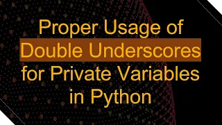Proper Usage of Double Underscores for Private Variables in Python