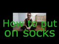 How to PUT ON SOCKS the easy peasy way!