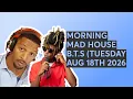MORNING MAD HOUSE B T S THURSDAT AUG 20 TH 2026