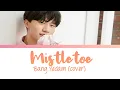 Download Lagu YG TREASURE | Bang Yedam - Mistletoe (cover) lyrics