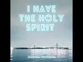 i have the Holy Spirit